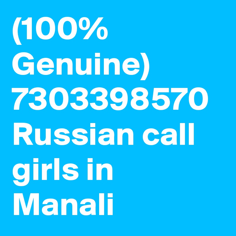 (100% Genuine) 7303398570 Russian call girls in Manali