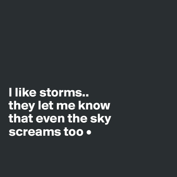 





I like storms..
they let me know
that even the sky
screams too •

