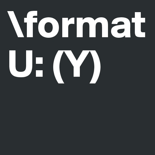 \format U: (Y)