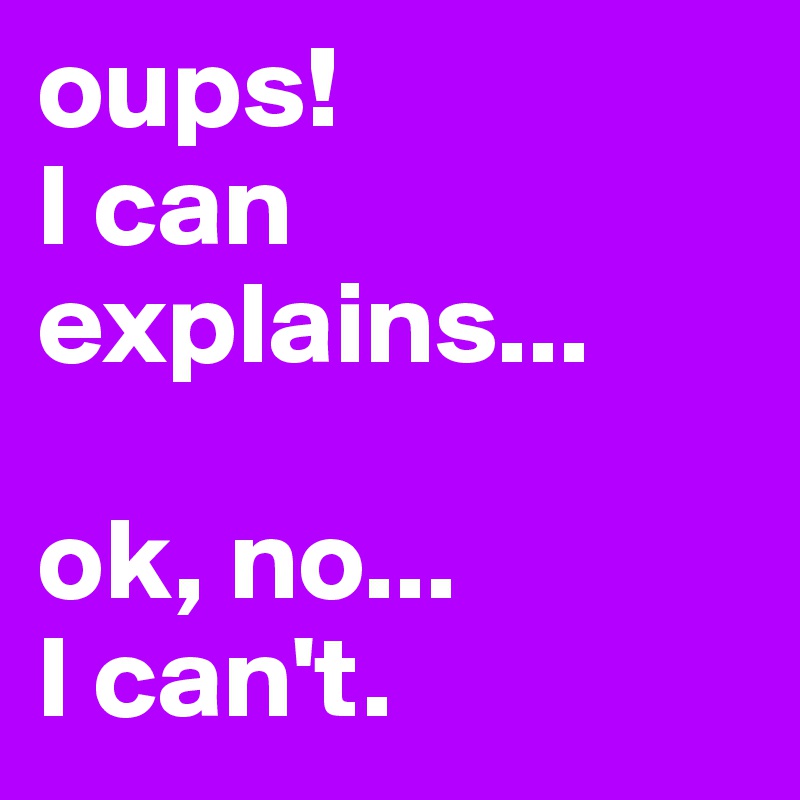 oups! 
I can explains...

ok, no... 
I can't.