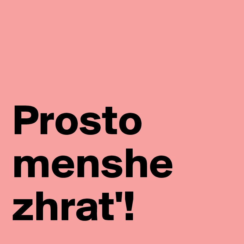 

Prosto menshe zhrat'!