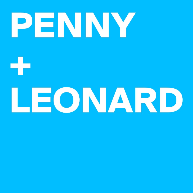PENNY
+
LEONARD
