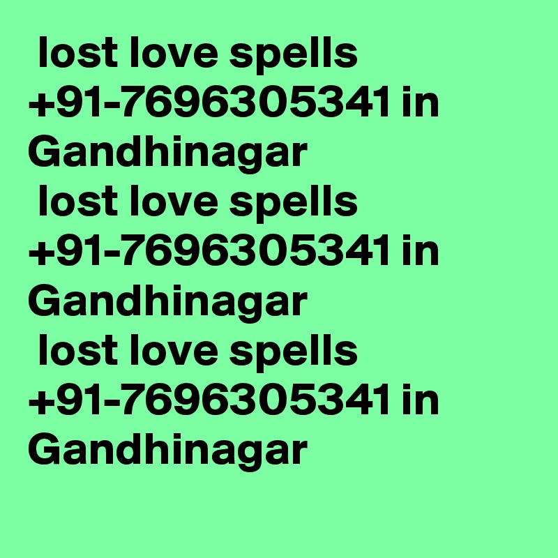  lost love spells +91-7696305341 in  Gandhinagar
 lost love spells +91-7696305341 in  Gandhinagar
 lost love spells +91-7696305341 in  Gandhinagar

