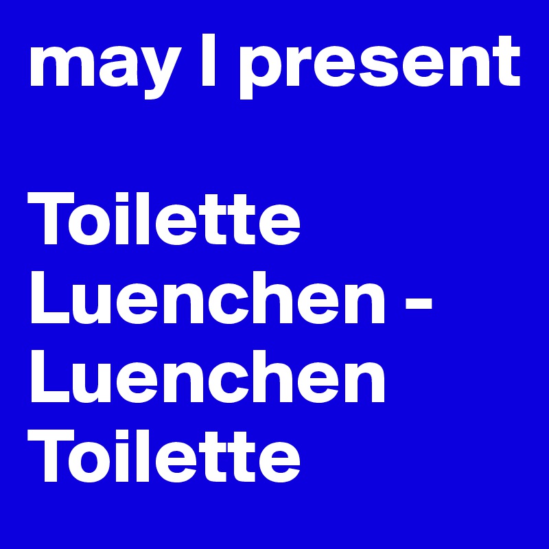 may I present 

Toilette Luenchen - Luenchen Toilette