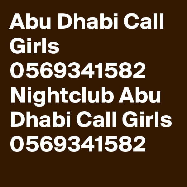 Abu Dhabi Call Girls 0569341582 Nightclub Abu Dhabi Call Girls 0569341582