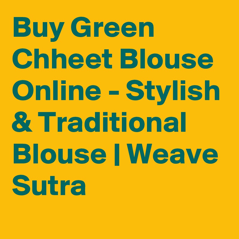 Buy Green Chheet Blouse Online - Stylish & Traditional Blouse | Weave Sutra