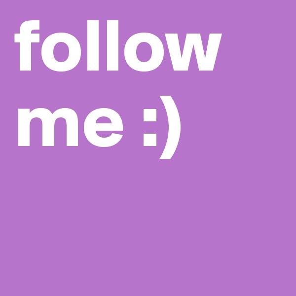 follow me :)