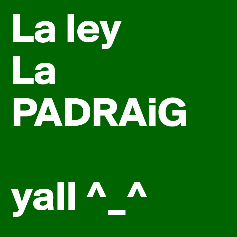 La ley
La 
PADRAiG

yall ^_^