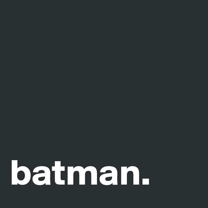 



batman.