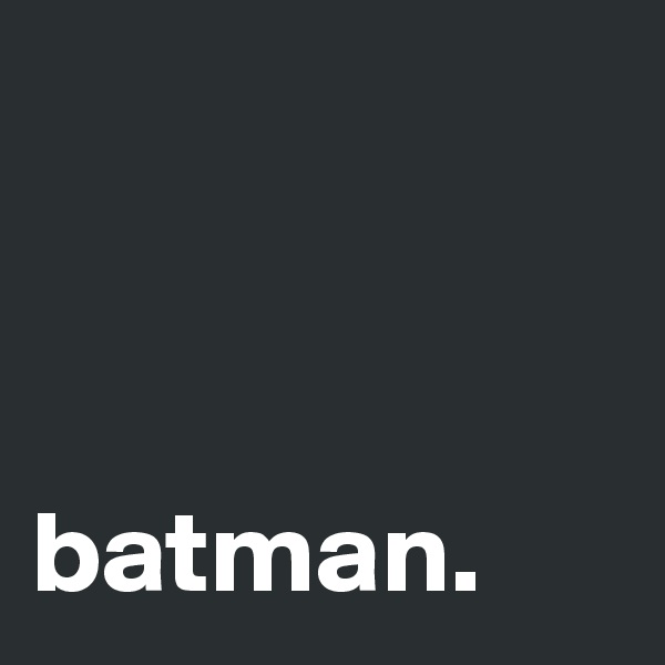 



batman.