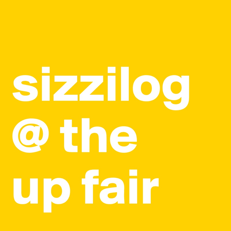 
sizzilog
@ the
up fair
