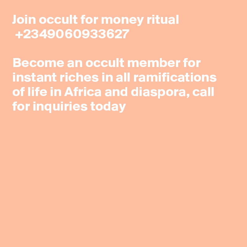 Join occult for money ritual  +2349060933627

Become an occult member for instant riches in all ramifications of life in Africa and diaspora, call for inquiries today








