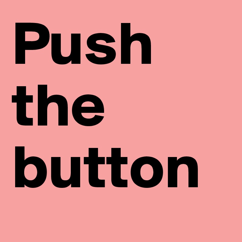 Push the button