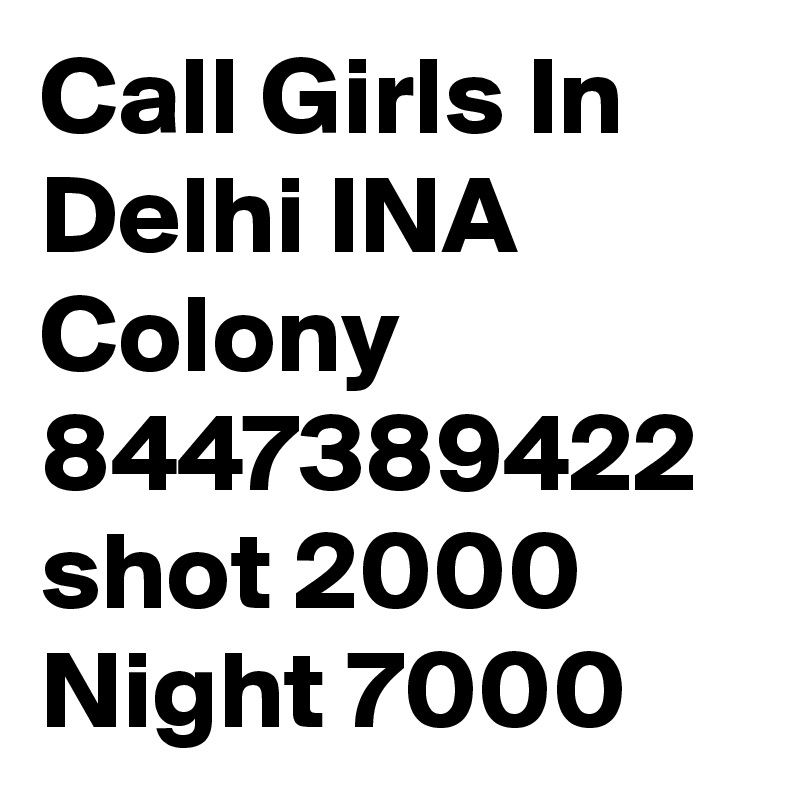 Call Girls In Delhi INA Colony 8447389422 shot 2000 Night 7000