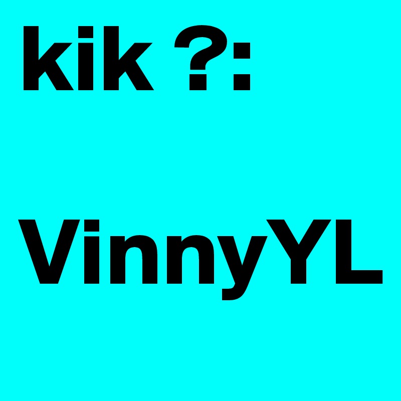 kik ?:

VinnyYL