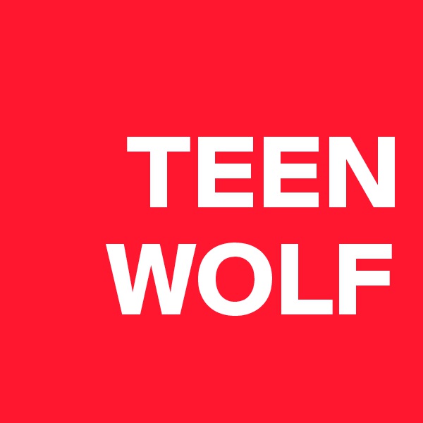 
     TEEN
    WOLF