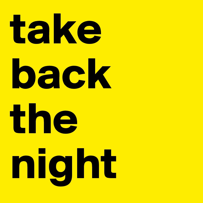 take
back
the
night