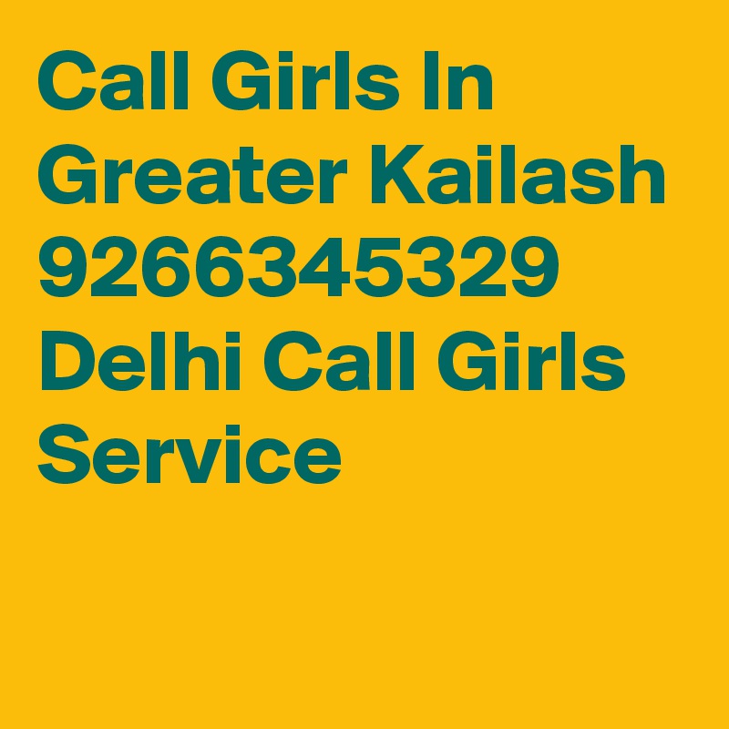 Call Girls In Greater Kailash 9266345329 Delhi Call Girls Service

