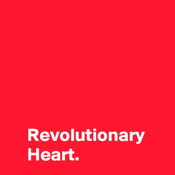 


  


     Revolutionary 
     Heart.