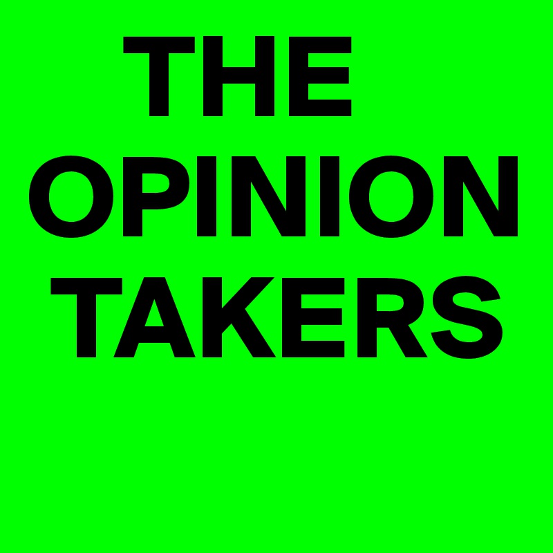     THE OPINION     
 TAKERS
