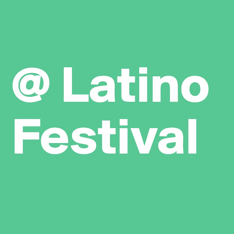 
@ Latino Festival
