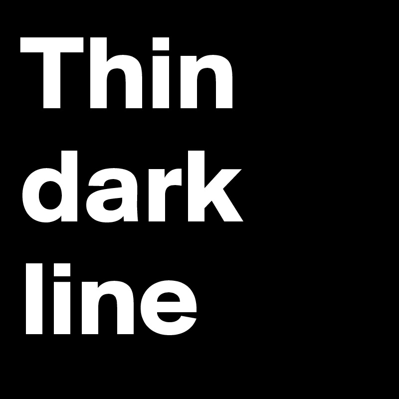 Thin dark line