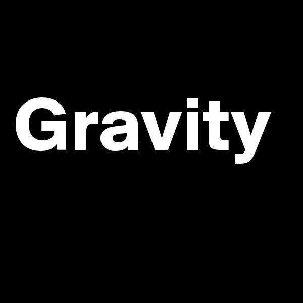 
Gravity