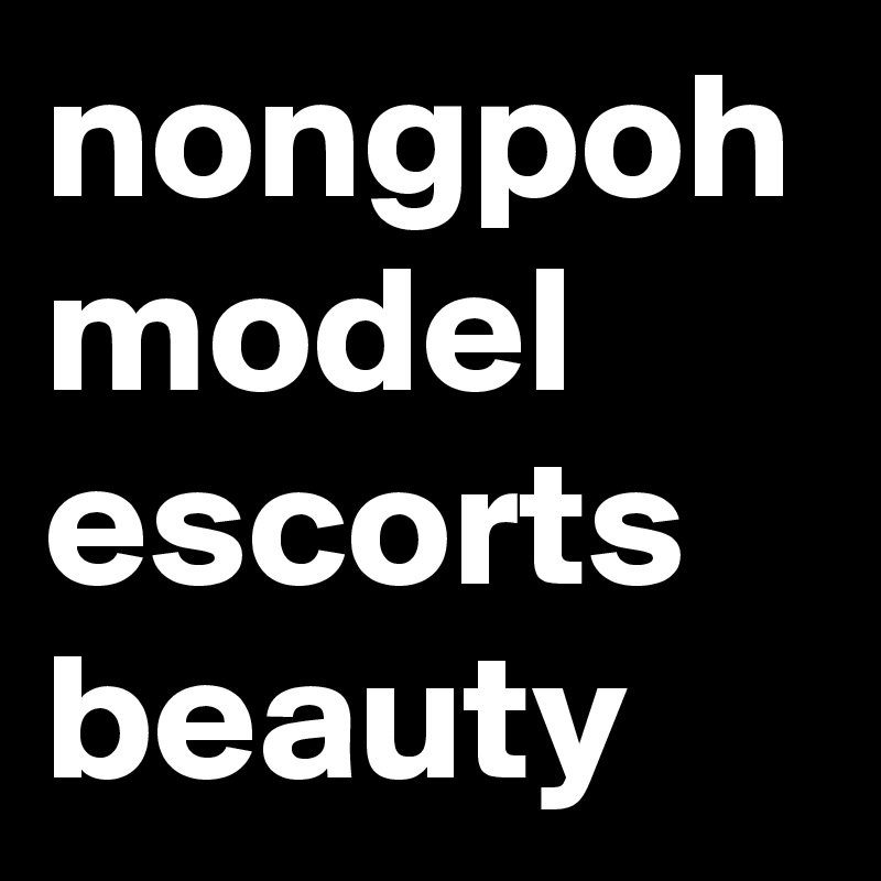 nongpoh model escorts beauty