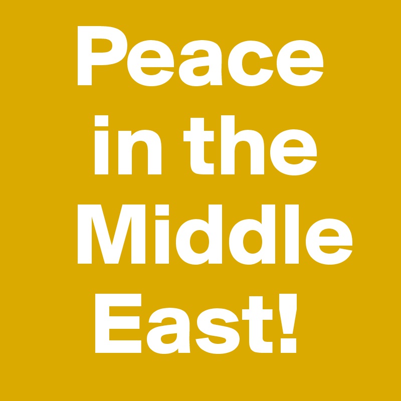    Peace
    in the
   Middle
    East!