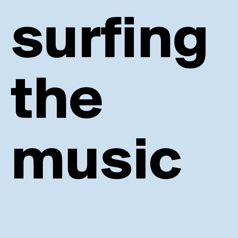 surfing the music
