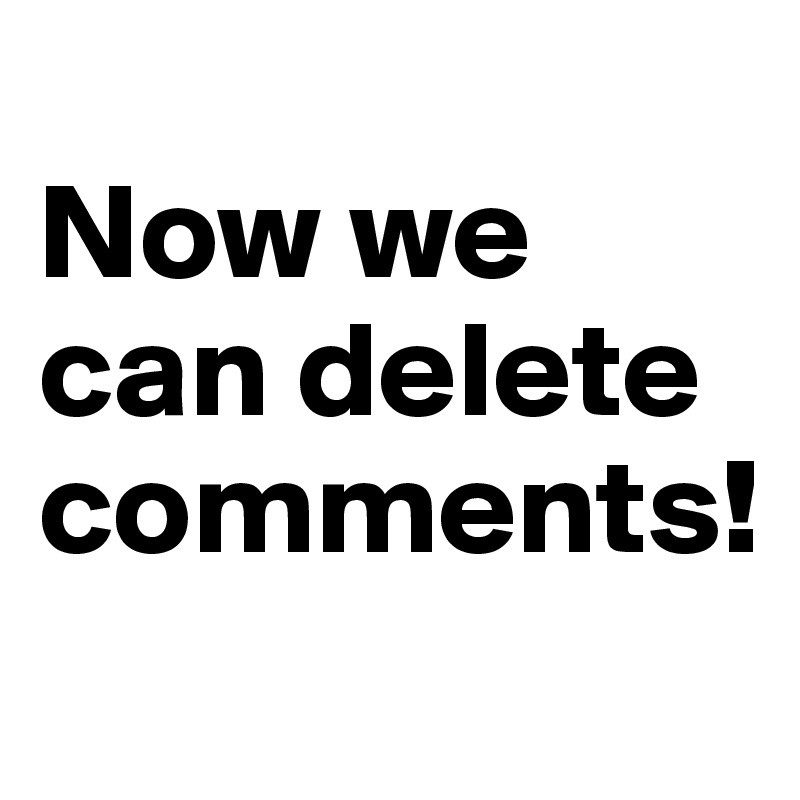 
Now we can delete comments!
