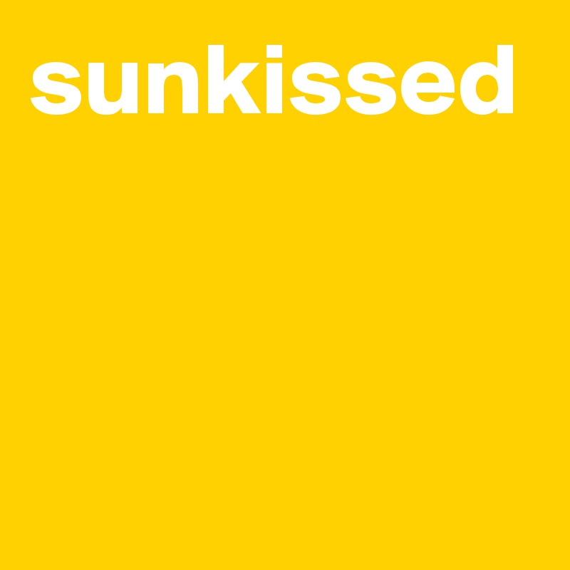 sunkissed
