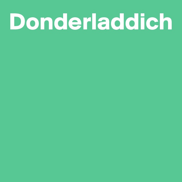 Donderladdich




