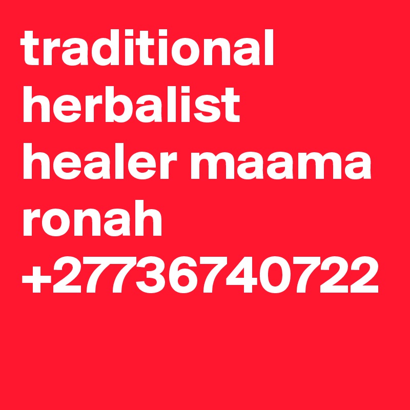 traditional herbalist healer maama ronah +27736740722