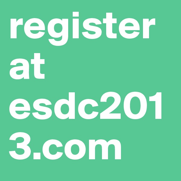 register at esdc2013.com