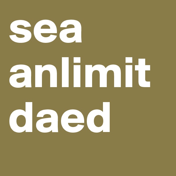 sea anlimit 
daed