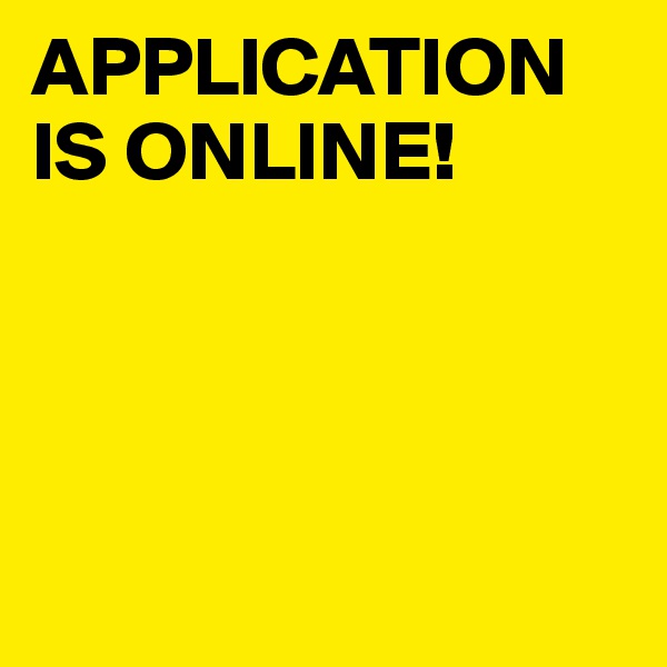 APPLICATION IS ONLINE!




