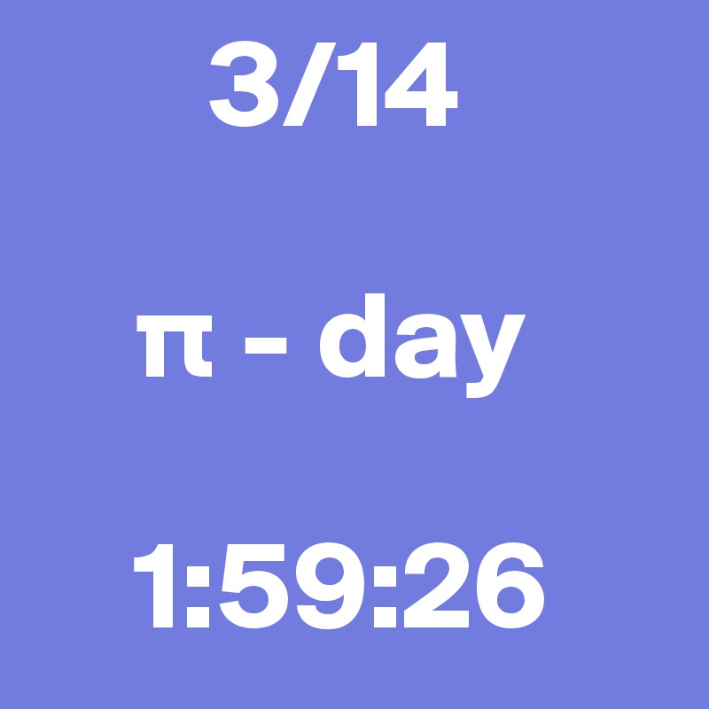        3/14 

    p - day

    1:59:26