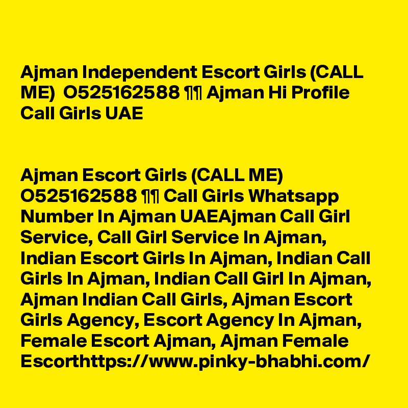 

Ajman Independent Escort Girls (CALL ME)  O525162588 ¶¶ Ajman Hi Profile Call Girls UAE


Ajman Escort Girls (CALL ME)  O525162588 ¶¶ Call Girls Whatsapp Number In Ajman UAEAjman Call Girl Service, Call Girl Service In Ajman, Indian Escort Girls In Ajman, Indian Call Girls In Ajman, Indian Call Girl In Ajman, Ajman Indian Call Girls, Ajman Escort Girls Agency, Escort Agency In Ajman, Female Escort Ajman, Ajman Female Escorthttps://www.pinky-bhabhi.com/