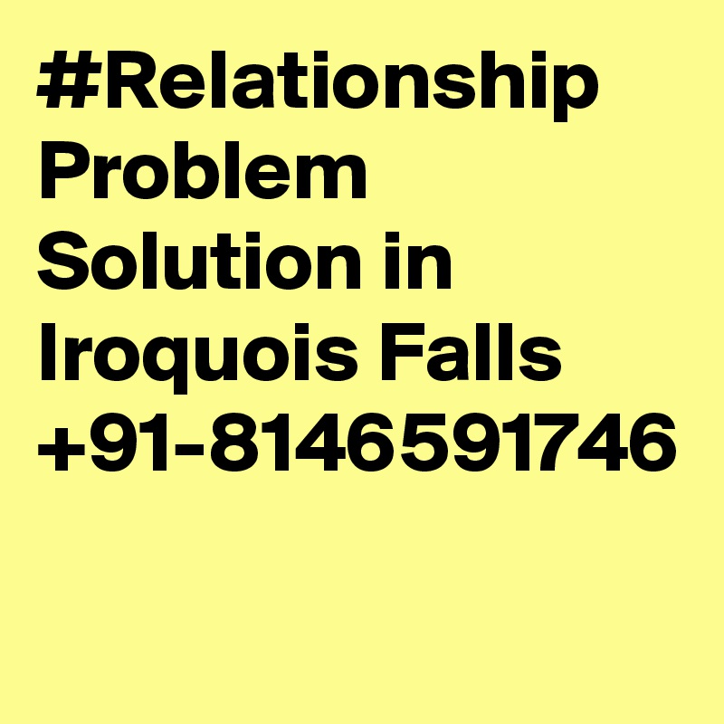 #Relationship Problem Solution in Iroquois Falls +91-8146591746
