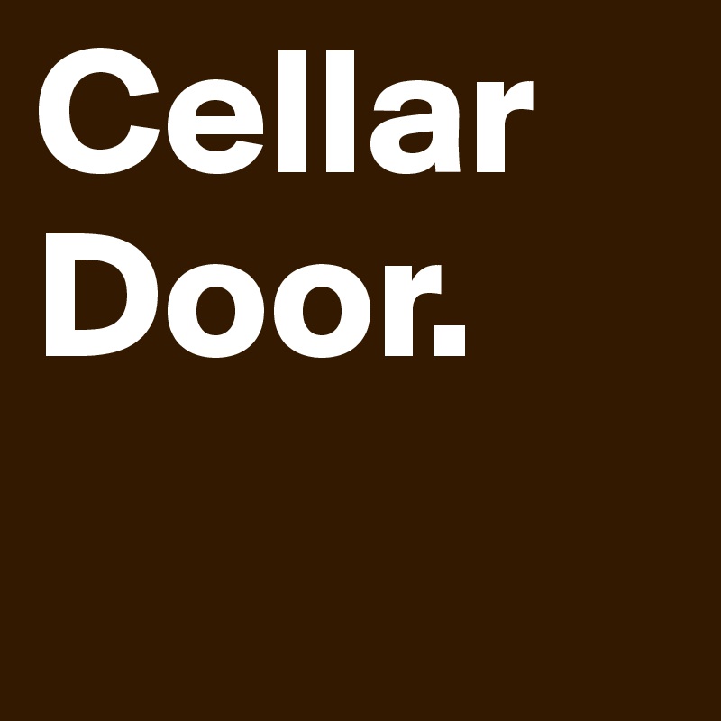 Cellar
Door. 