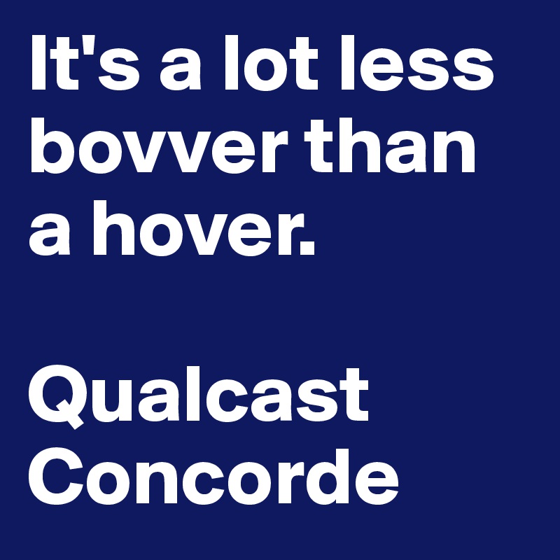 It's a lot less bovver than a hover.

Qualcast Concorde