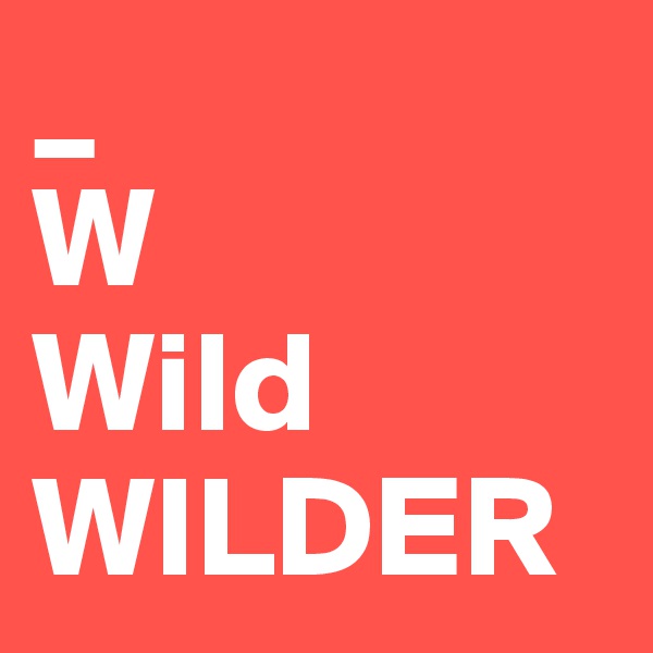 _
W
Wild
WILDER