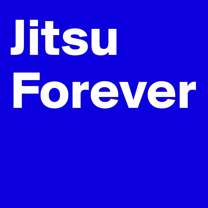 Jitsu 
Forever