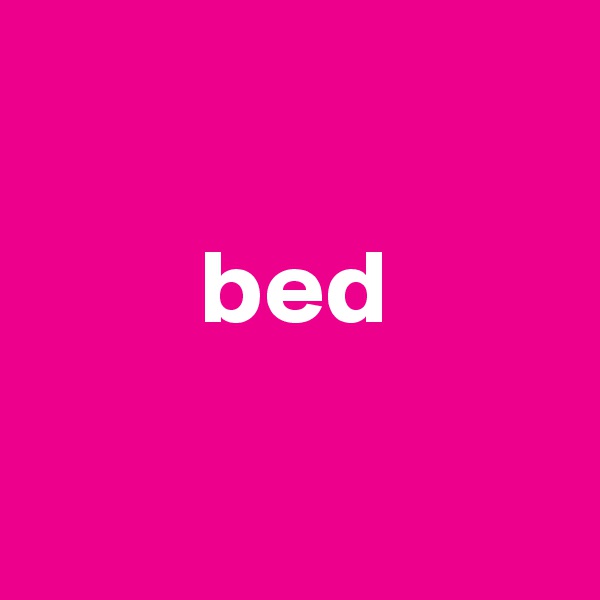 
       
        bed


