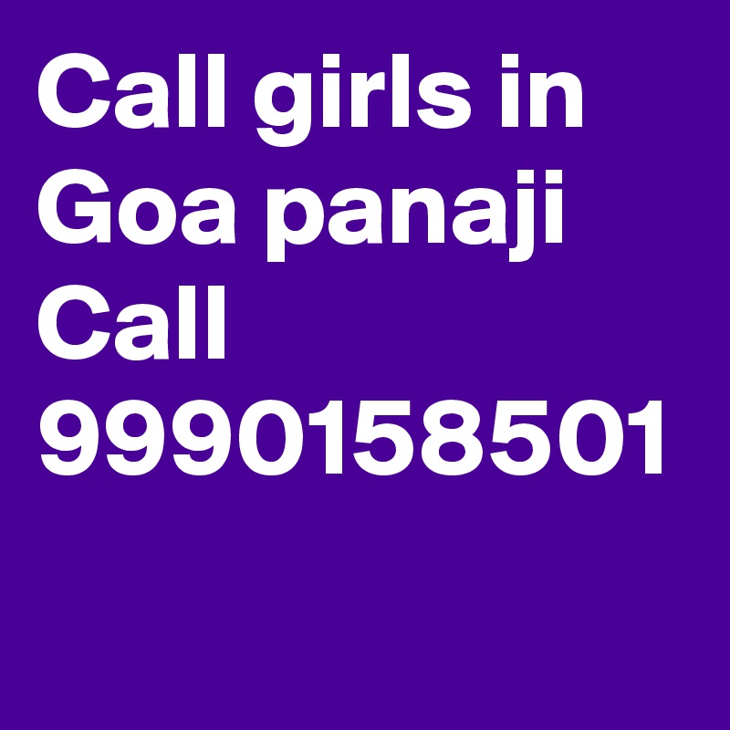 Call girls in Goa panaji
Call 9990158501
