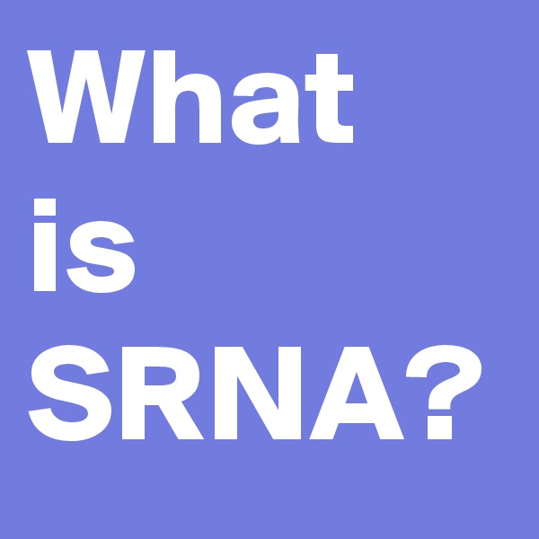 What is SRNA?