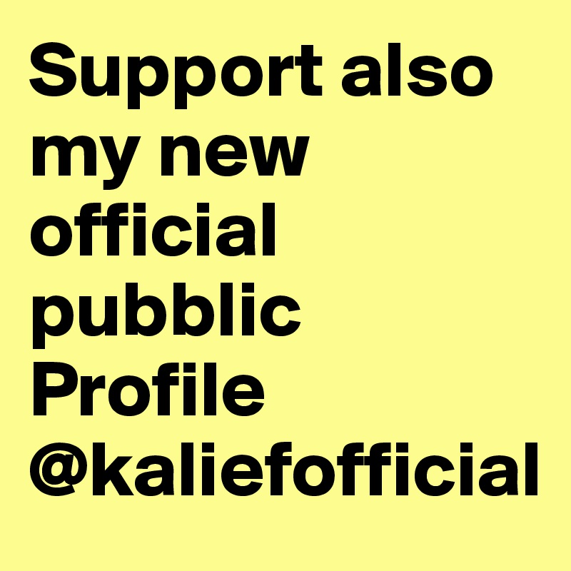 Support also my new official pubblic Profile @kaliefofficial 
