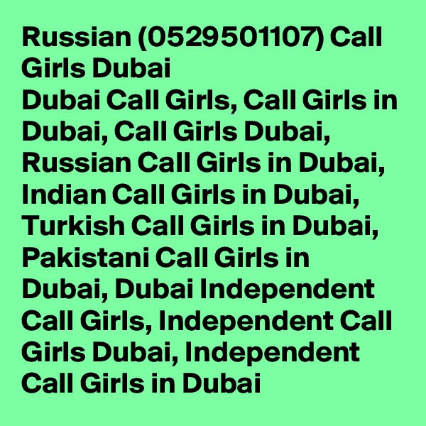 Russian (0529501107) Call Girls Dubai
Dubai Call Girls, Call Girls in Dubai, Call Girls Dubai, Russian Call Girls in Dubai, Indian Call Girls in Dubai, Turkish Call Girls in Dubai, Pakistani Call Girls in Dubai, Dubai Independent Call Girls, Independent Call Girls Dubai, Independent Call Girls in Dubai