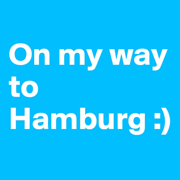 
On my way to Hamburg :) 